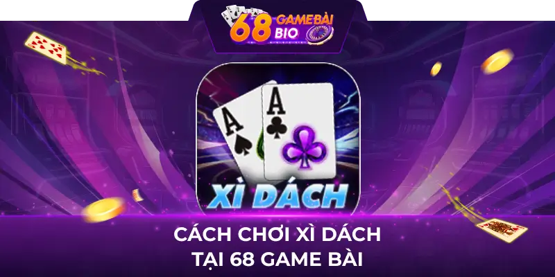 Cách Chơi Xì Dách Cho Người Mới Bắt Đầu